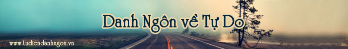www.tudiendanhngon.vn - Danh ngôn về Tự do